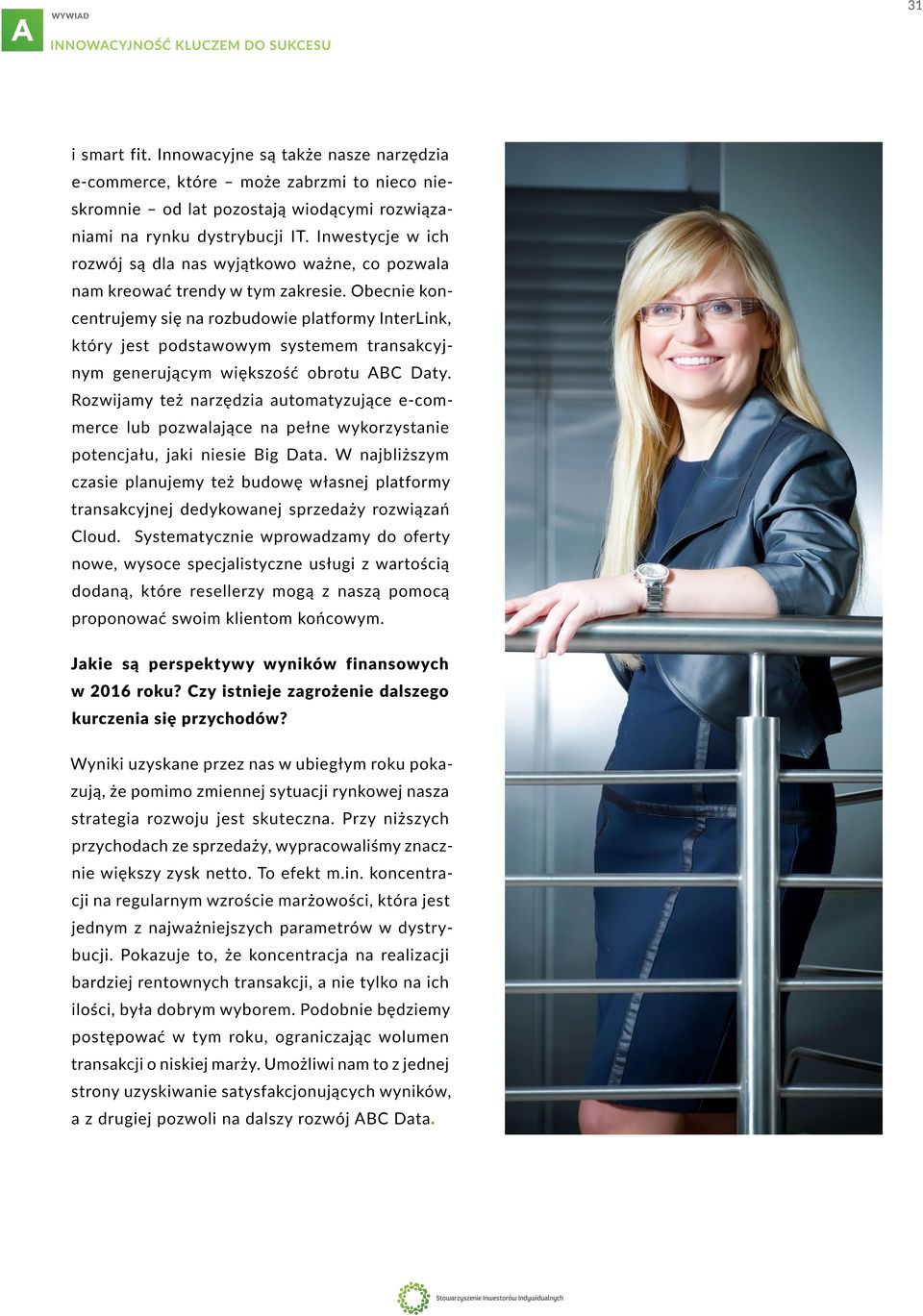 Obecnie koncentrujemy się na rozbudowie platformy InterLink, który jest podstawowym systemem transakcyjnym generującym większość obrotu ABC Daty.