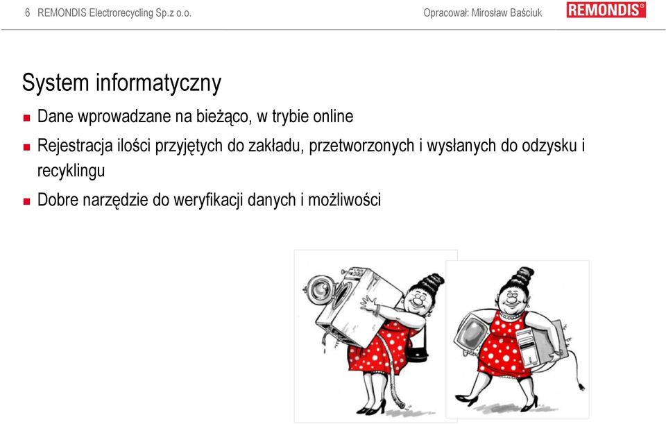 o. Opracował: Mirosław Baściuk System informatyczny Dane wprowadzane