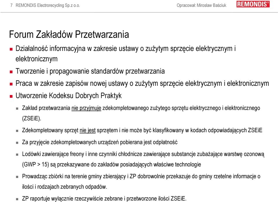 o. Opracował: Mirosław Baściuk Forum Zakładów Przetwarzania Działalność informacyjna w zakresie ustawy o zużytym sprzęcie elektrycznym i elektronicznym Tworzenie i propagowanie standardów