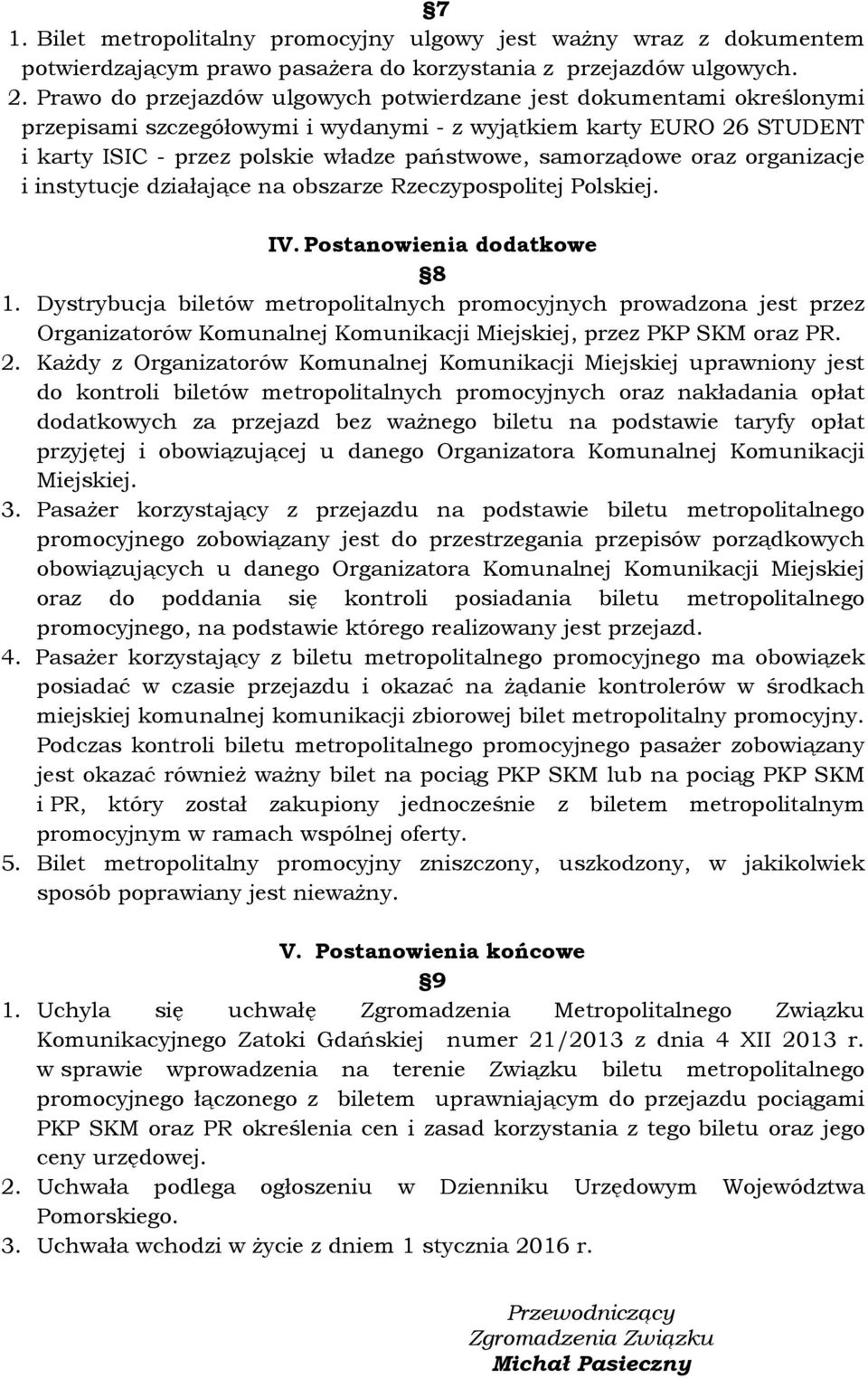 samorządowe oraz organizacje i instytucje działające na obszarze Rzeczypospolitej Polskiej. IV. Postanowienia dodatkowe 8 1.