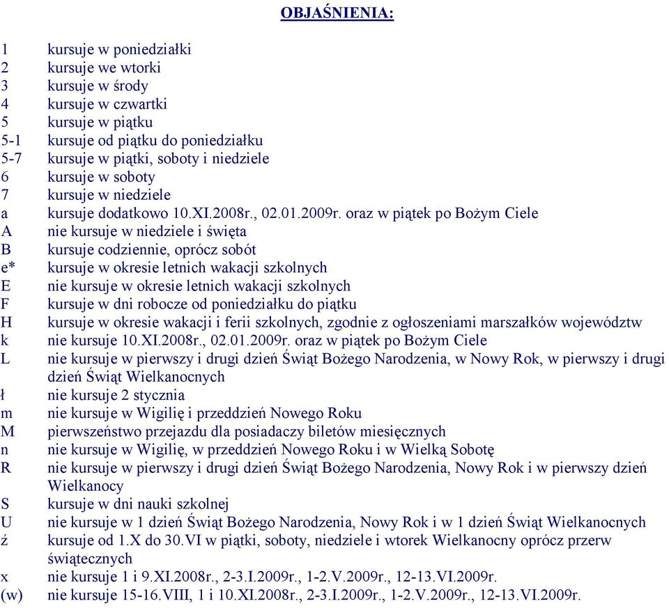 oraz w piątek po BoŜym Ciele A nie kursuje w niedziele i święta B kursuje codziennie, oprócz sobót e* kursuje w okresie letnich wakacji szkolnych E nie kursuje w okresie letnich wakacji szkolnych F