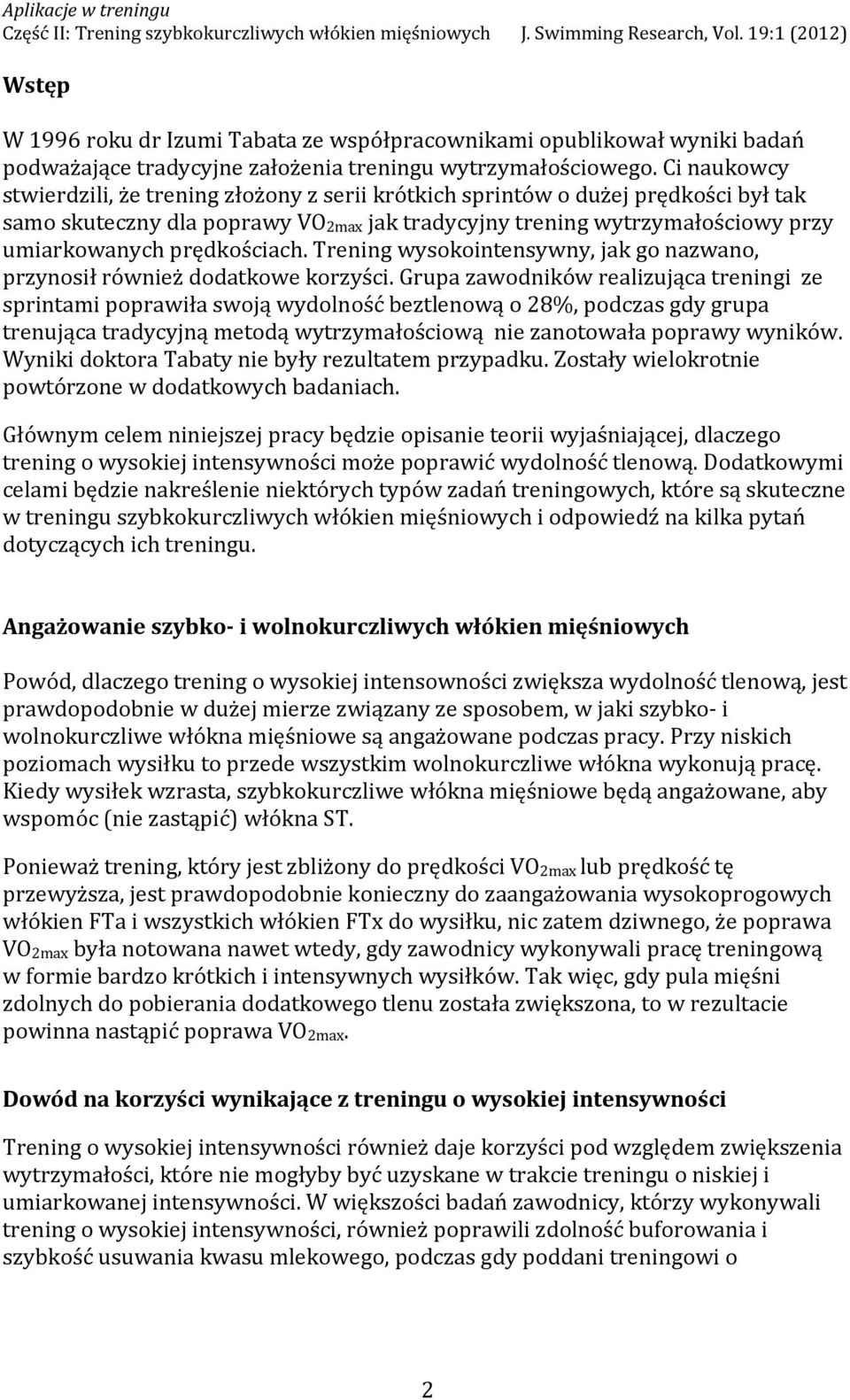 prędkościach. Trening wysokointensywny, jak go nazwano, przynosił również dodatkowe korzyści.