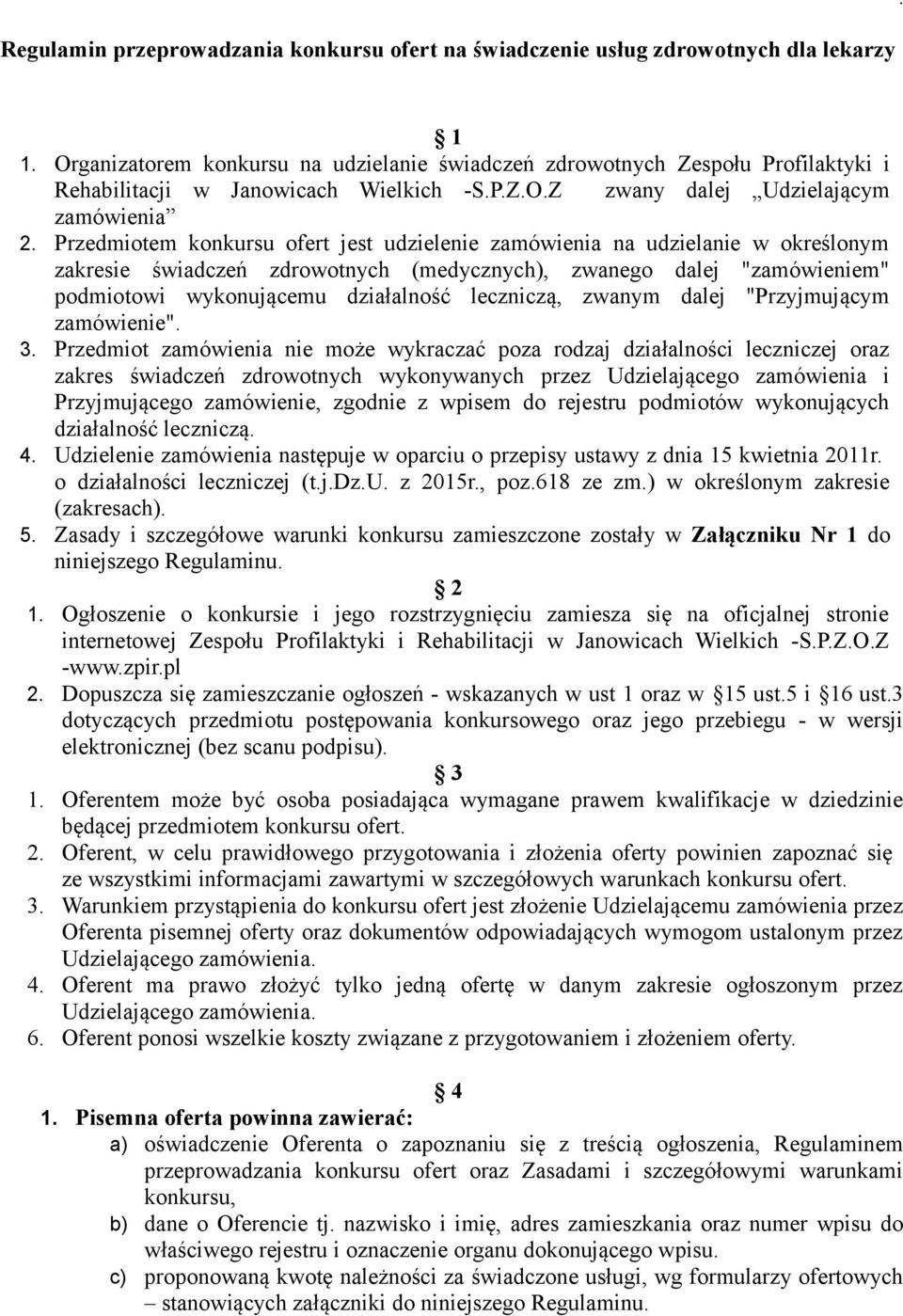 Przedmiotem konkursu ofert jest udzielenie zamówienia na udzielanie w określonym zakresie świadczeń zdrowotnych (medycznych), zwanego dalej "zamówieniem" podmiotowi wykonującemu działalność