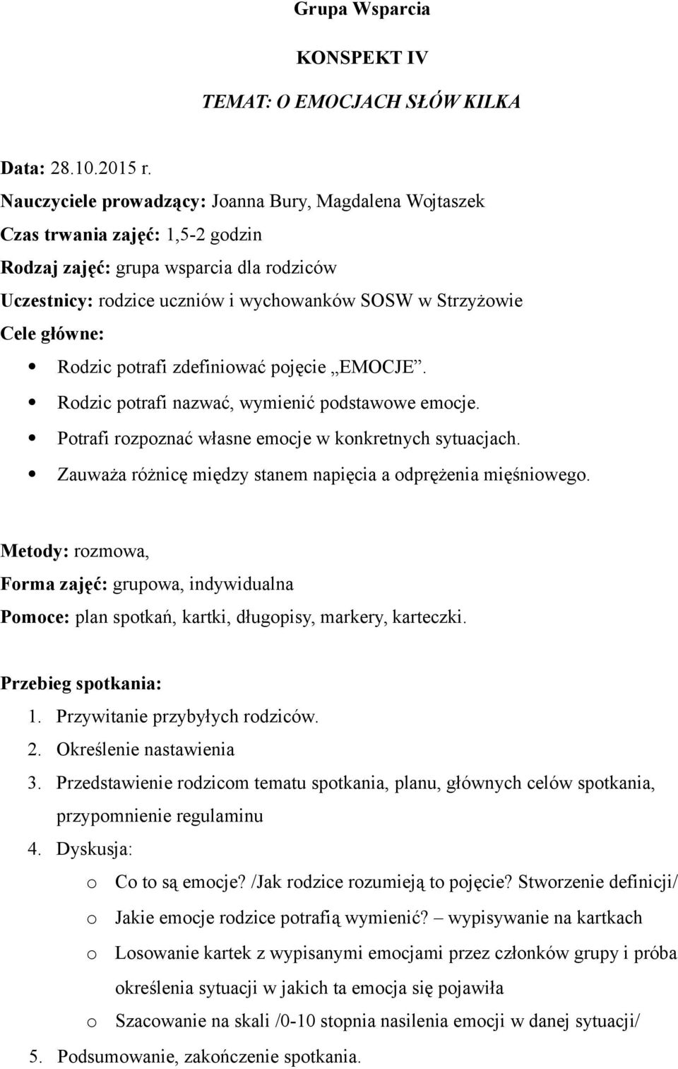 Metody: rozmowa, Pomoce: plan spotkań, kartki, długopisy, markery, karteczki. 2. Określenie nastawienia 3.