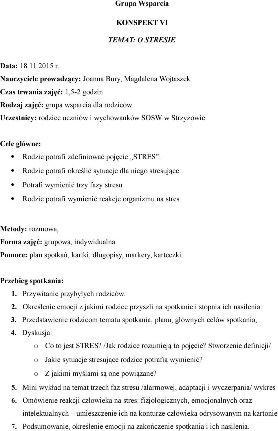 Metody: rozmowa, Pomoce: plan spotkań, kartki, długopisy, markery, karteczki. 2. Określenie emocji z jakimi rodzice przyszli na spotkanie i stopnia ich nasilenia. 3.