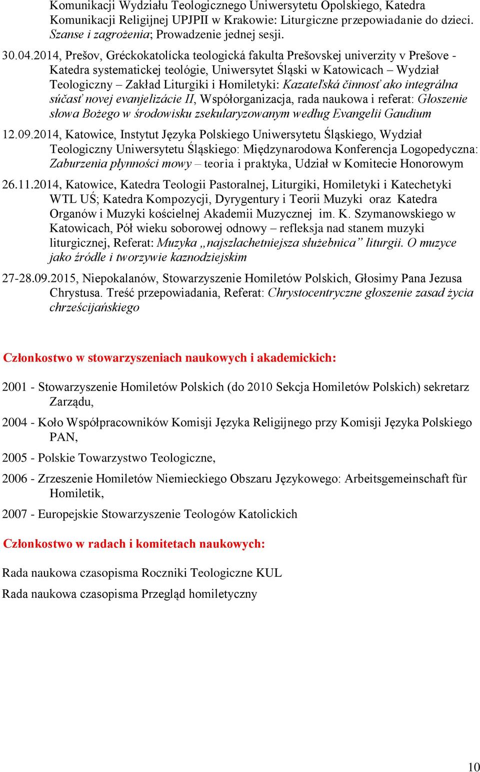 Homiletyki: Kazateľská činnosť ako integrálna súčasť novej evanjelizácie II, Współorganizacja, rada naukowa i referat: Głoszenie słowa Bożego w środowisku zsekularyzowanym według Evangelii Gaudium 12.