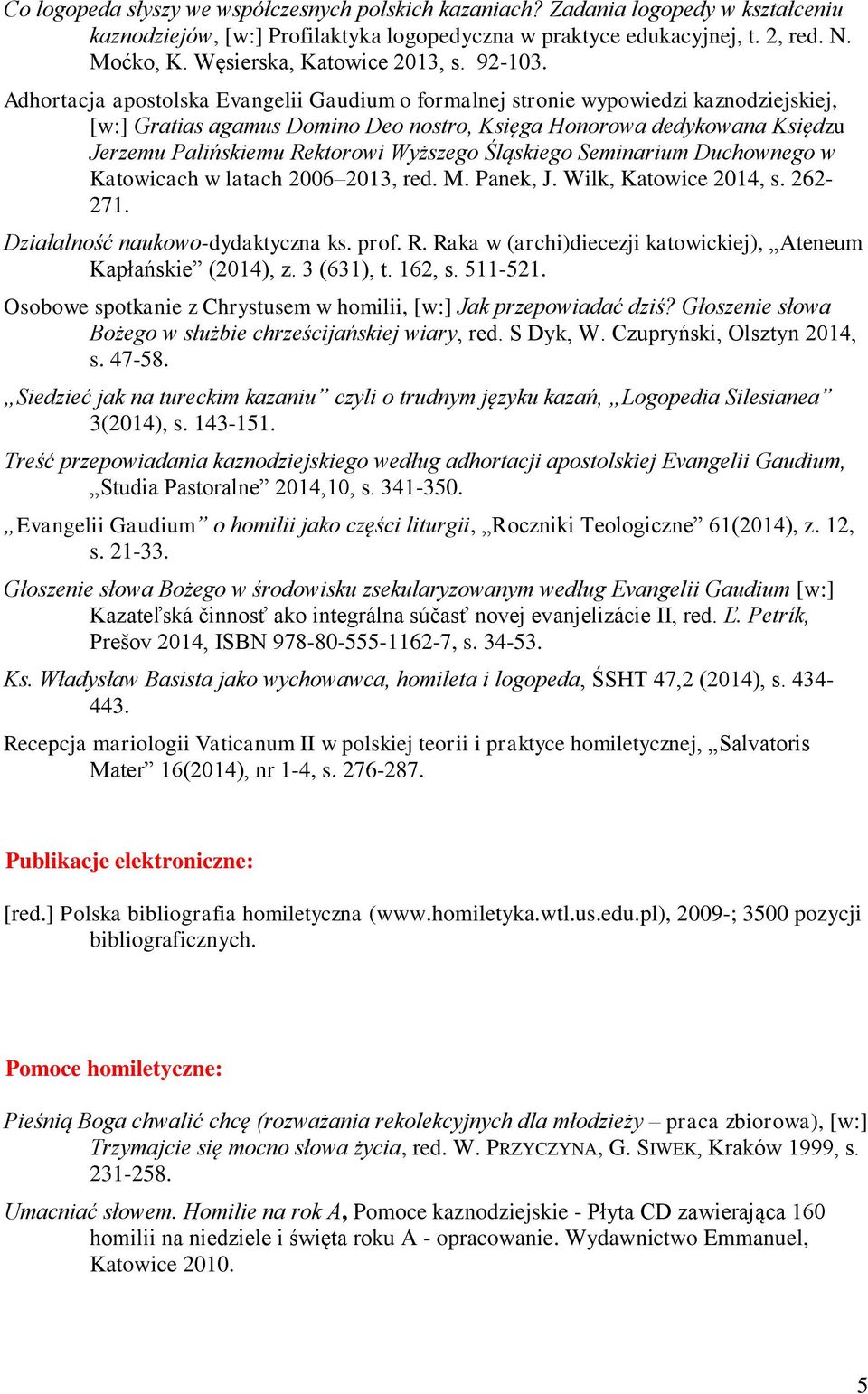 Adhortacja apostolska Evangelii Gaudium o formalnej stronie wypowiedzi kaznodziejskiej, [w:] Gratias agamus Domino Deo nostro, Księga Honorowa dedykowana Księdzu Jerzemu Palińskiemu Rektorowi