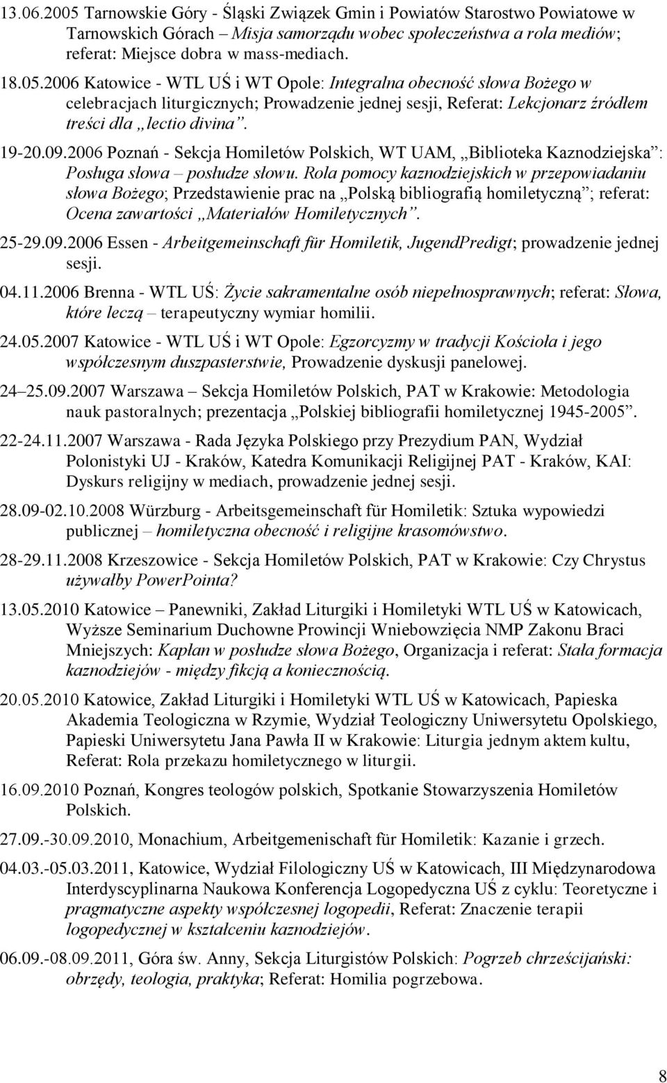 Rola pomocy kaznodziejskich w przepowiadaniu słowa Bożego; Przedstawienie prac na Polską bibliografią homiletyczną ; referat: Ocena zawartości Materiałów Homiletycznych. 25-29.09.