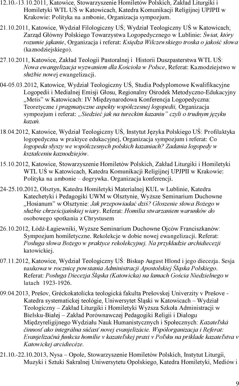 2011, Katowice, Stowarzyszenie Homiletów Polskich, Zakład Liturgiki i Homiletyki WTL UŚ w Katowicach, Katedra Komunikacji Religijnej UPJPII w Krakowie: Polityka na ambonie, Organizacja sympozjum. 21.