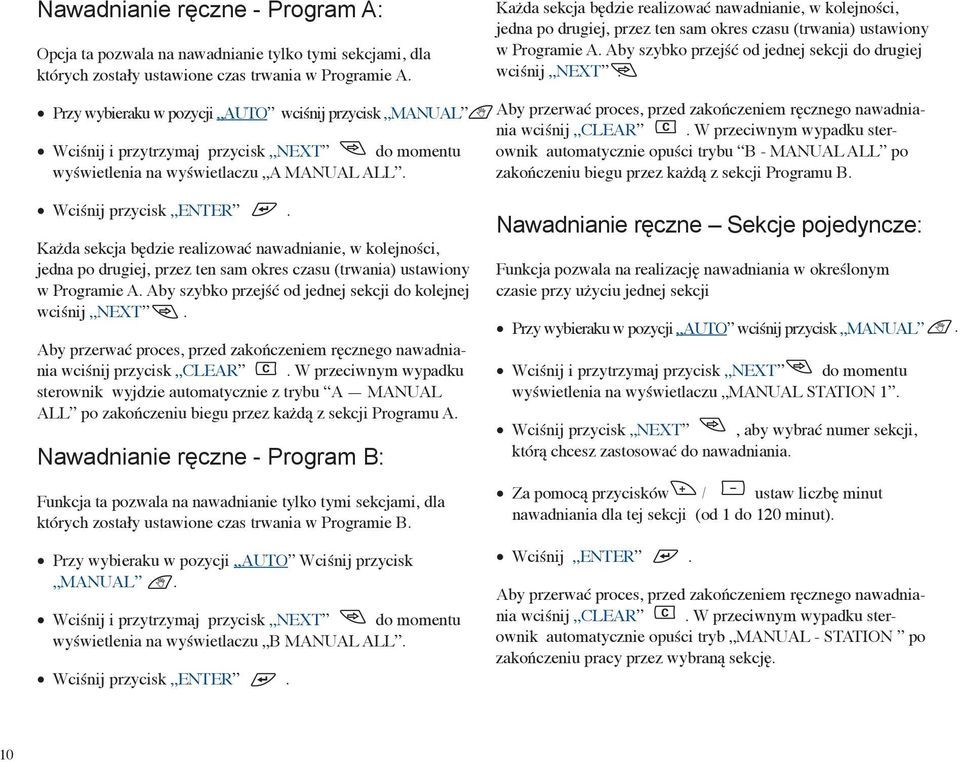 Każda sekcja będzie realizować nawadnianie, w kolejności, jedna po drugiej, przez ten sam okres czasu (trwania) ustawiony w Programie A. Aby szybko przejść od jednej sekcji do kolejnej wciśnij NEXT.