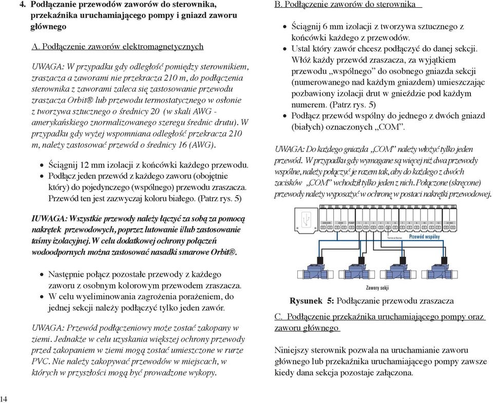 zastosowanie przewodu zraszacza Orbit lub przewodu termostatycznego w osłonie z tworzywa sztucznego o średnicy 20 (w skali AWG - amerykańskiego znormalizowanego szeregu średnic drutu).