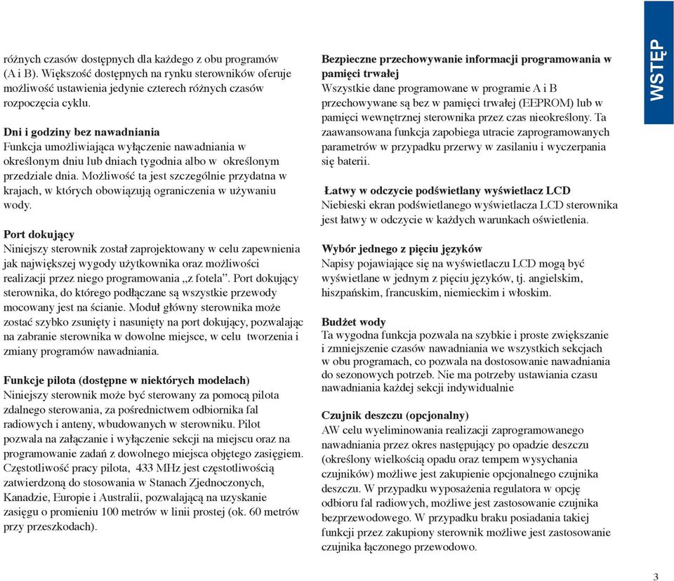 Możliwość ta jest szczególnie przydatna w krajach, w których obowiązują ograniczenia w używaniu wody.