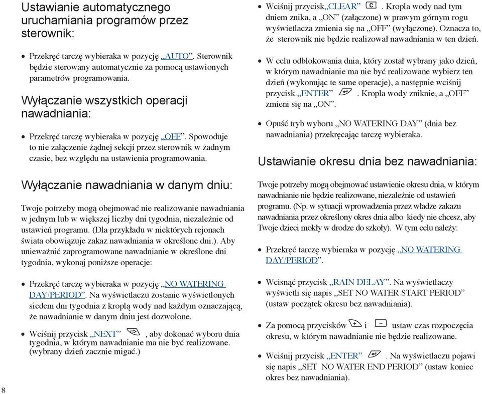 Wyłączanie nawadniania w danym dniu: Twoje potrzeby mogą obejmować nie realizowanie nawadniania w jednym lub w większej liczby dni tygodnia, niezależnie od ustawień programu.