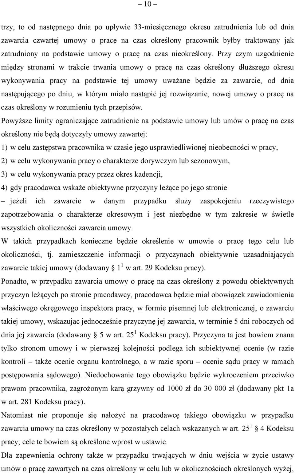 Przy czym uzgodnienie między stronami w trakcie trwania umowy o pracę na czas określony dłuższego okresu wykonywania pracy na podstawie tej umowy uważane będzie za zawarcie, od dnia następującego po
