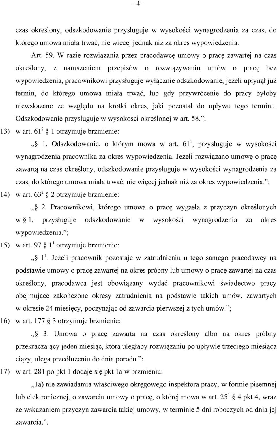 odszkodowanie, jeżeli upłynął już termin, do którego umowa miała trwać, lub gdy przywrócenie do pracy byłoby niewskazane ze względu na krótki okres, jaki pozostał do upływu tego terminu.