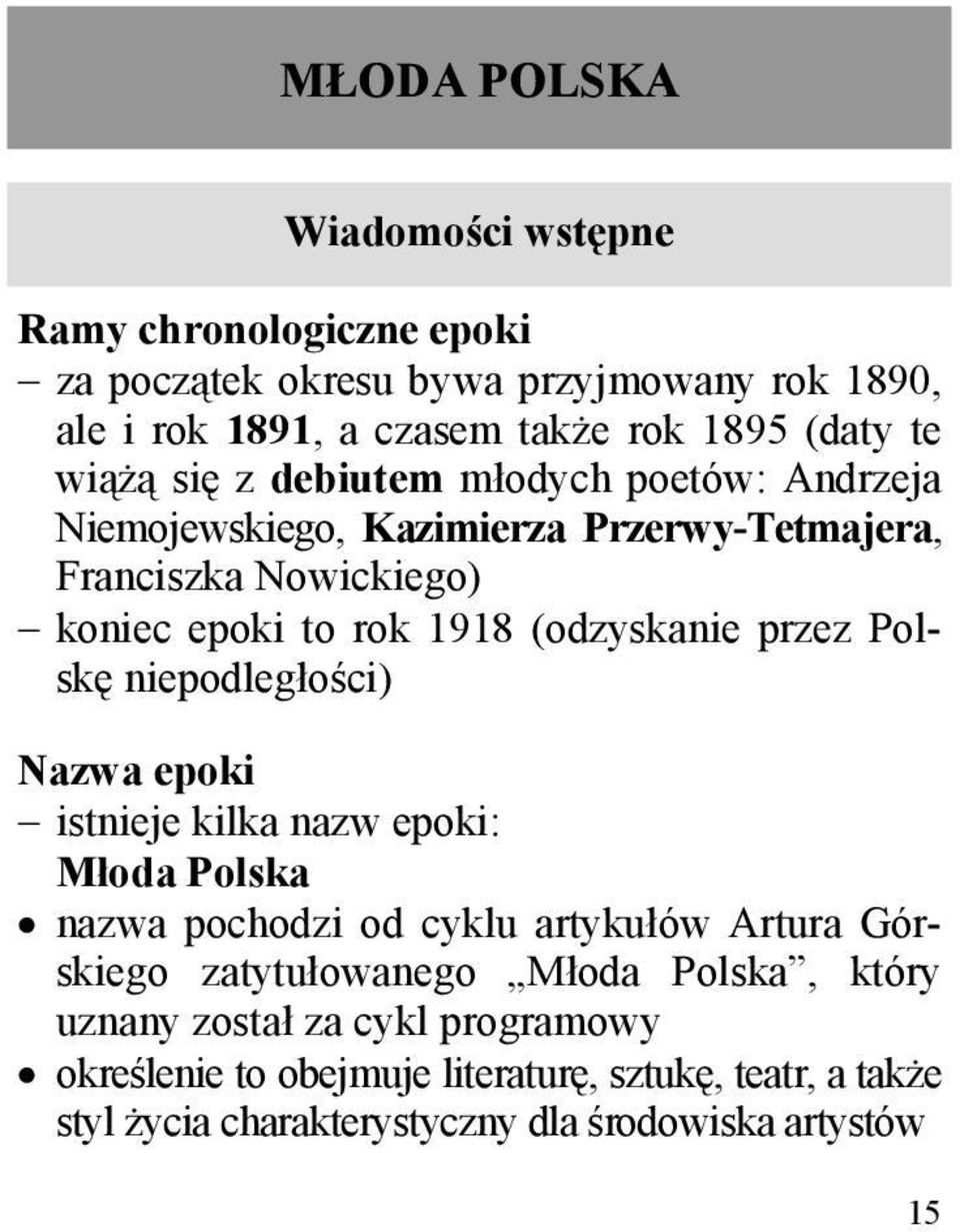 przez Polskę niepodległości) Nazwa epoki istnieje kilka nazw epoki: Młoda Polska nazwa pochodzi od cyklu artykułów Artura Górskiego zatytułowanego Młoda