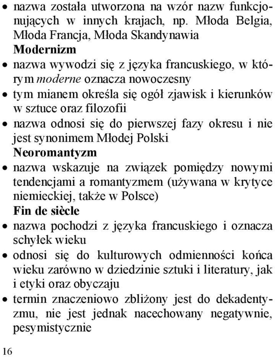 filozofii nazwa odnosi się do pierwszej fazy okresu i nie jest synonimem Młodej Polski Neoromantyzm nazwa wskazuje na związek pomiędzy nowymi tendencjami a romantyzmem (używana w krytyce