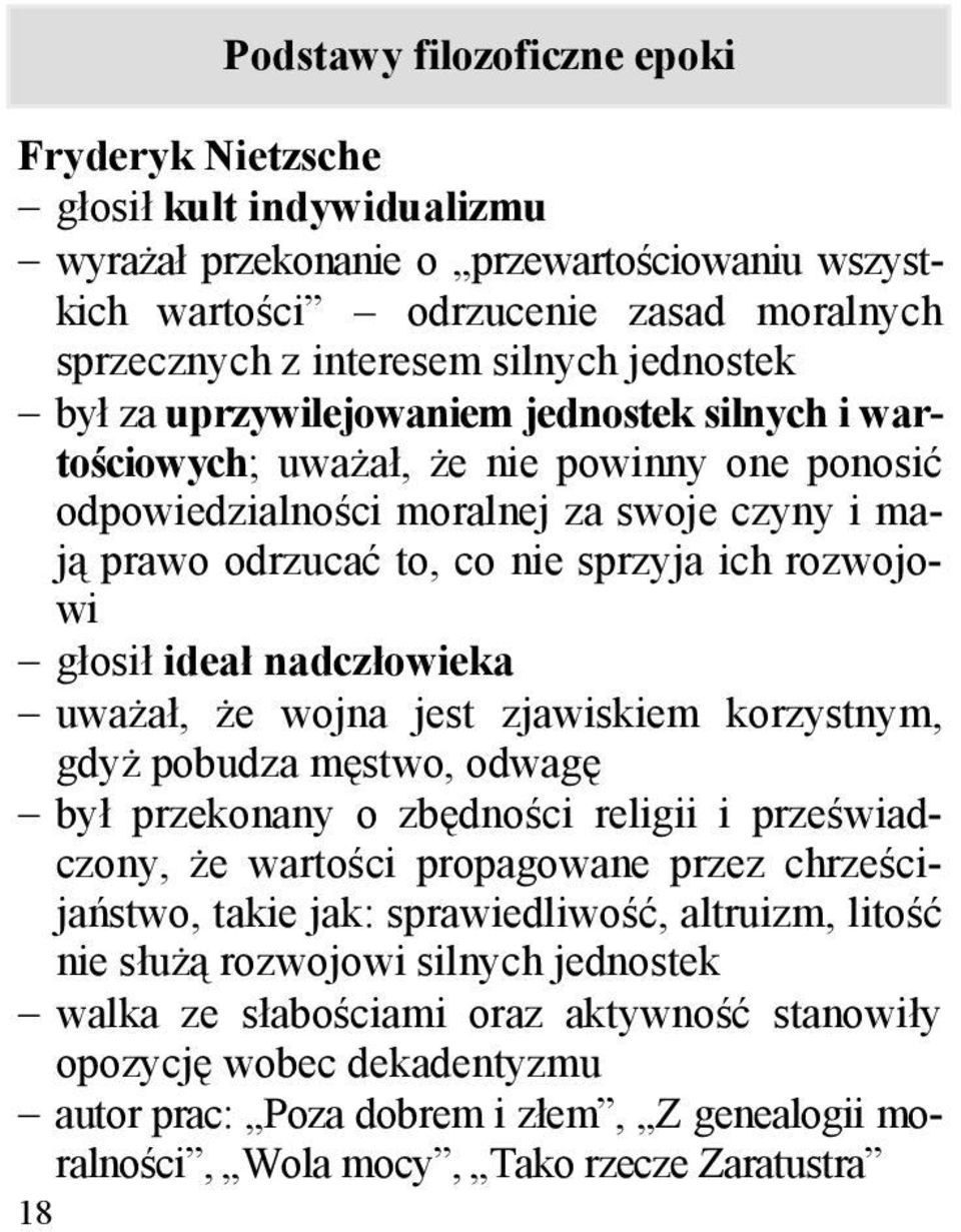 rozwojowi głosił ideał nadczłowieka uważał, że wojna jest zjawiskiem korzystnym, gdyż pobudza męstwo, odwagę był przekonany o zbędności religii i przeświadczony, że wartości propagowane przez