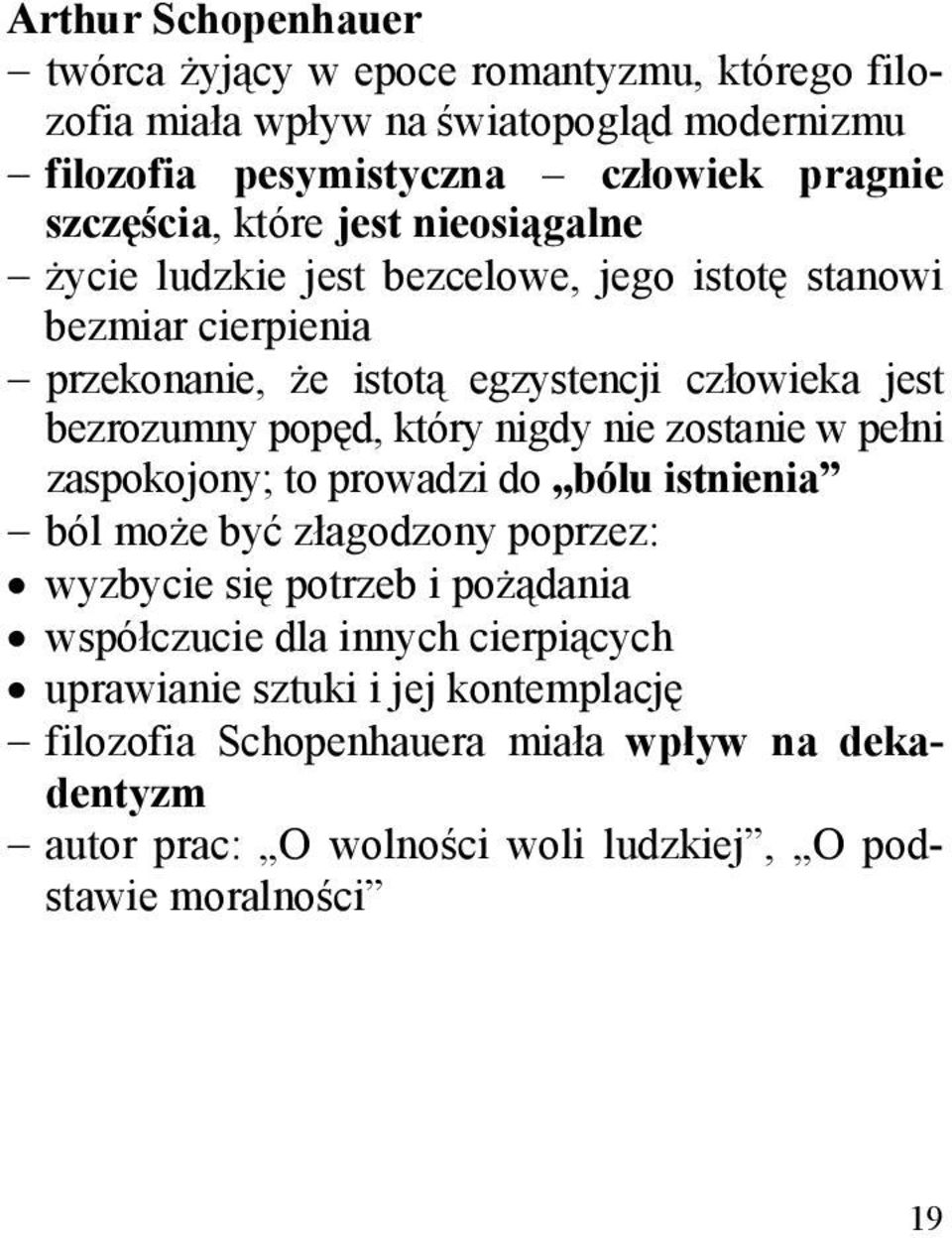 który nigdy nie zostanie w pełni zaspokojony; to prowadzi do bólu istnienia ból może być złagodzony poprzez: wyzbycie się potrzeb i pożądania współczucie dla