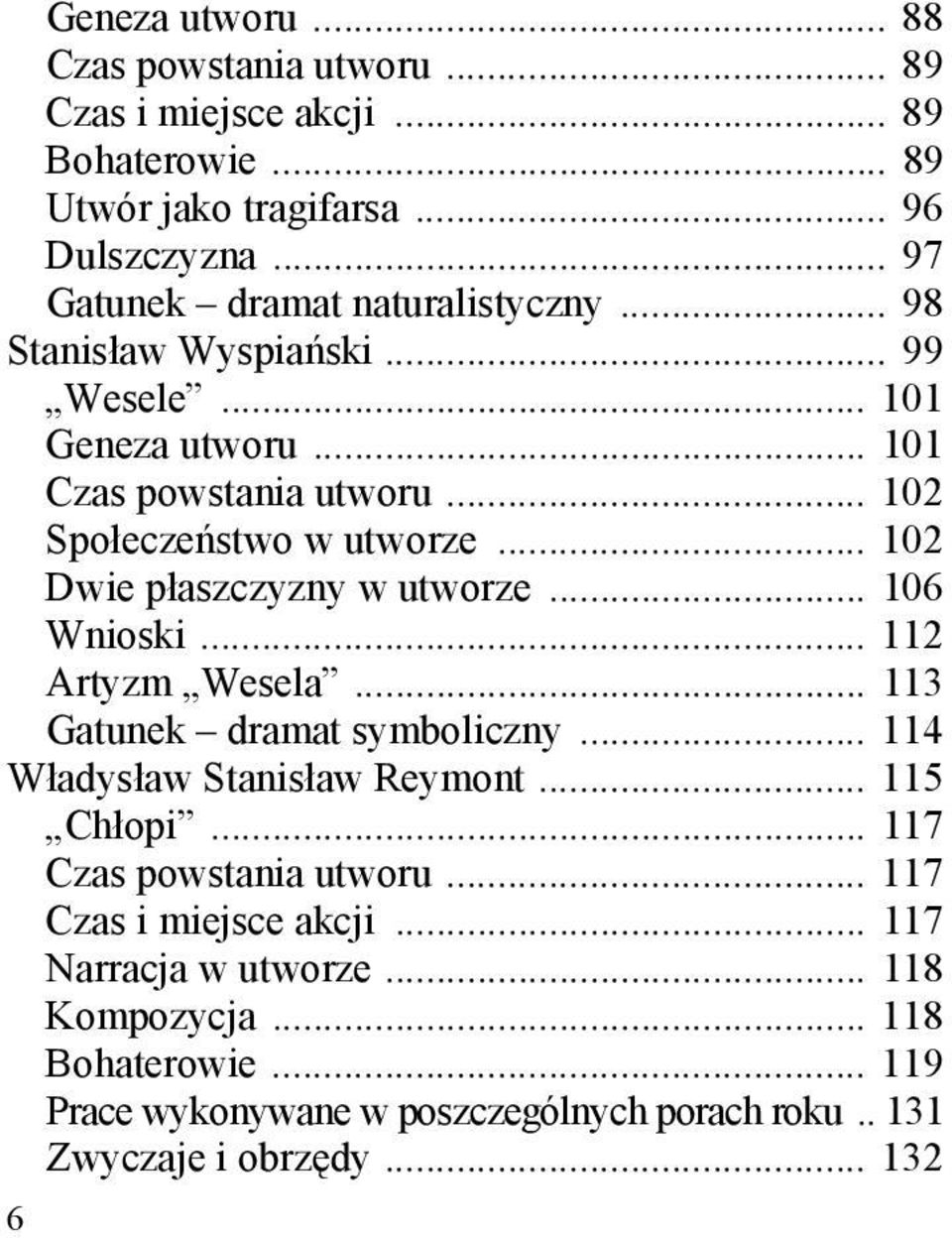 .. 102 Dwie płaszczyzny w utworze... 106 Wnioski... 112 Artyzm Wesela... 113 Gatunek dramat symboliczny... 114 Władysław Stanisław Reymont... 115 Chłopi.