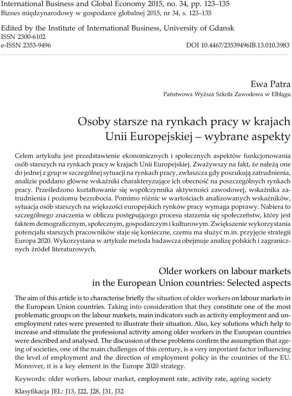 3983 Ewa Patra Pañstwowa Wy sza Szko³a Zawodowa w Elbl¹gu Osoby starsze na rynkach pracy w krajach Unii Europejskiej wybrane aspekty Celem artyku³u jest przedstawienie ekonomicznych i spo³ecznych