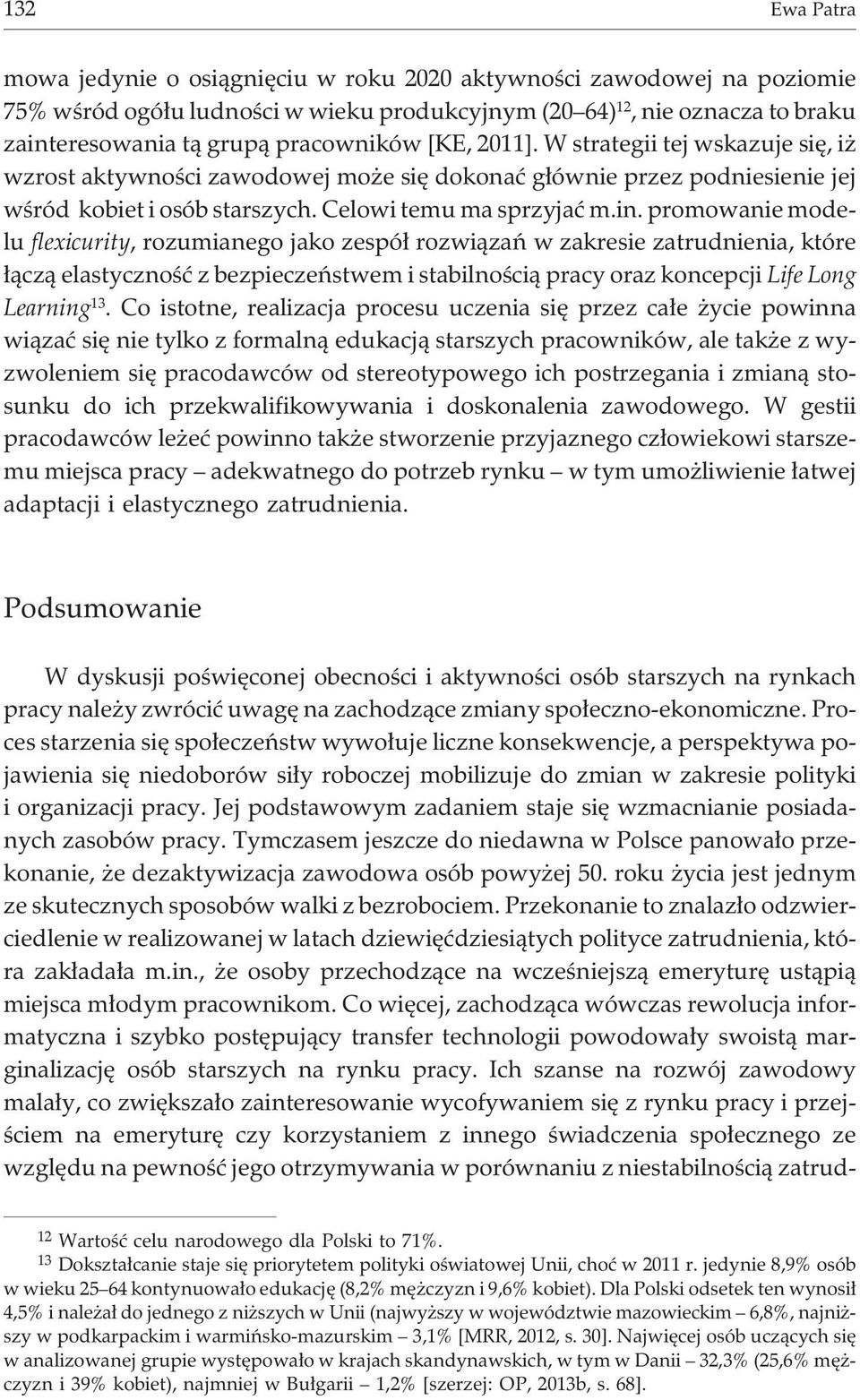 promowanie modelu flexicurity, rozumianego jako zespó³ rozwi¹zañ w zakresie zatrudnienia, które ³¹cz¹ elastycznoœæ z bezpieczeñstwem i stabilnoœci¹ pracy oraz koncepcji Life Long Learning 13.