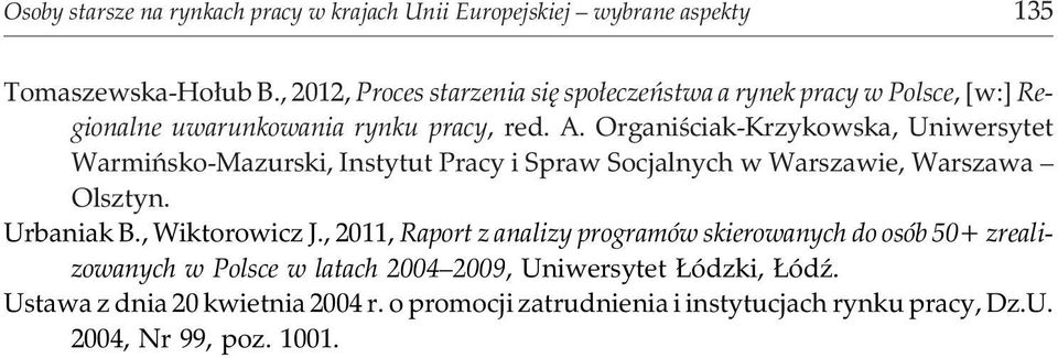 Organiœciak-Krzykowska, Uniwersytet Warmiñsko-Mazurski, Instytut Pracy i Spraw Socjalnych w Warszawie, Warszawa Olsztyn. Urbaniak B., Wiktorowicz J.