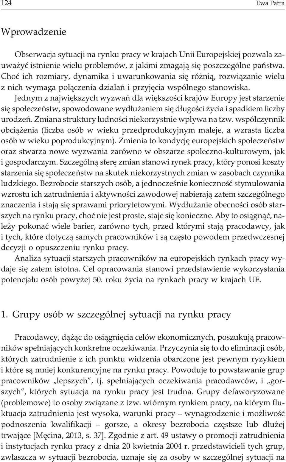 Jednym z najwiêkszych wyzwañ dla wiêkszoœci krajów Europy jest starzenie siê spo³eczeñstw, spowodowane wyd³u aniem siê d³ugoœci ycia i spadkiem liczby urodzeñ.
