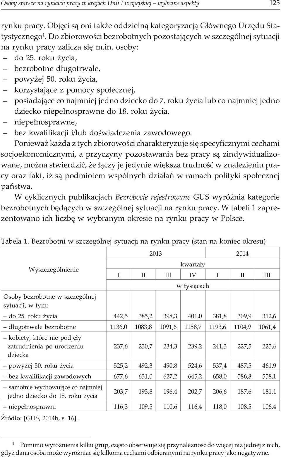 roku ycia, korzystaj¹ce z pomocy spo³ecznej, posiadaj¹ce co najmniej jedno dziecko do 7. roku ycia lub co najmniej jedno dziecko niepe³nosprawne do 18.