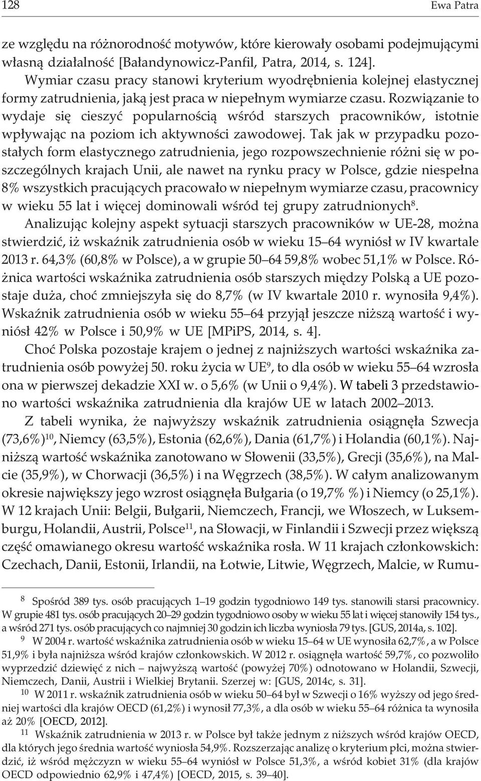 Rozwi¹zanie to wydaje siê cieszyæ popularnoœci¹ wœród starszych pracowników, istotnie wp³ywaj¹c na poziom ich aktywnoœci zawodowej.
