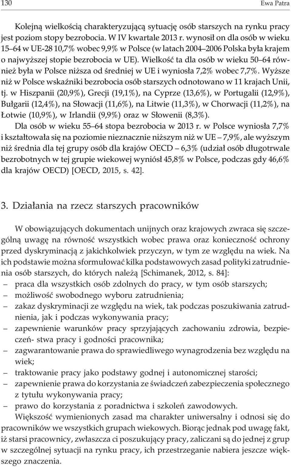 Wielkoœæ ta dla osób w wieku 50 64 równie by³a w Polsce ni sza od œredniej w UE i wynios³a 7,2% wobec 7,7%. Wy sze ni w Polsce wskaÿniki bezrobocia osób starszych odnotowano w 11 krajach Unii, tj.