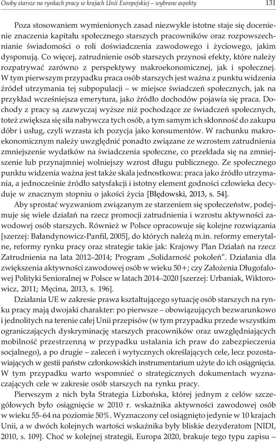 Co wiêcej, zatrudnienie osób starszych przynosi efekty, które nale y rozpatrywaæ zarówno z perspektywy makroekonomicznej, jak i spo³ecznej.