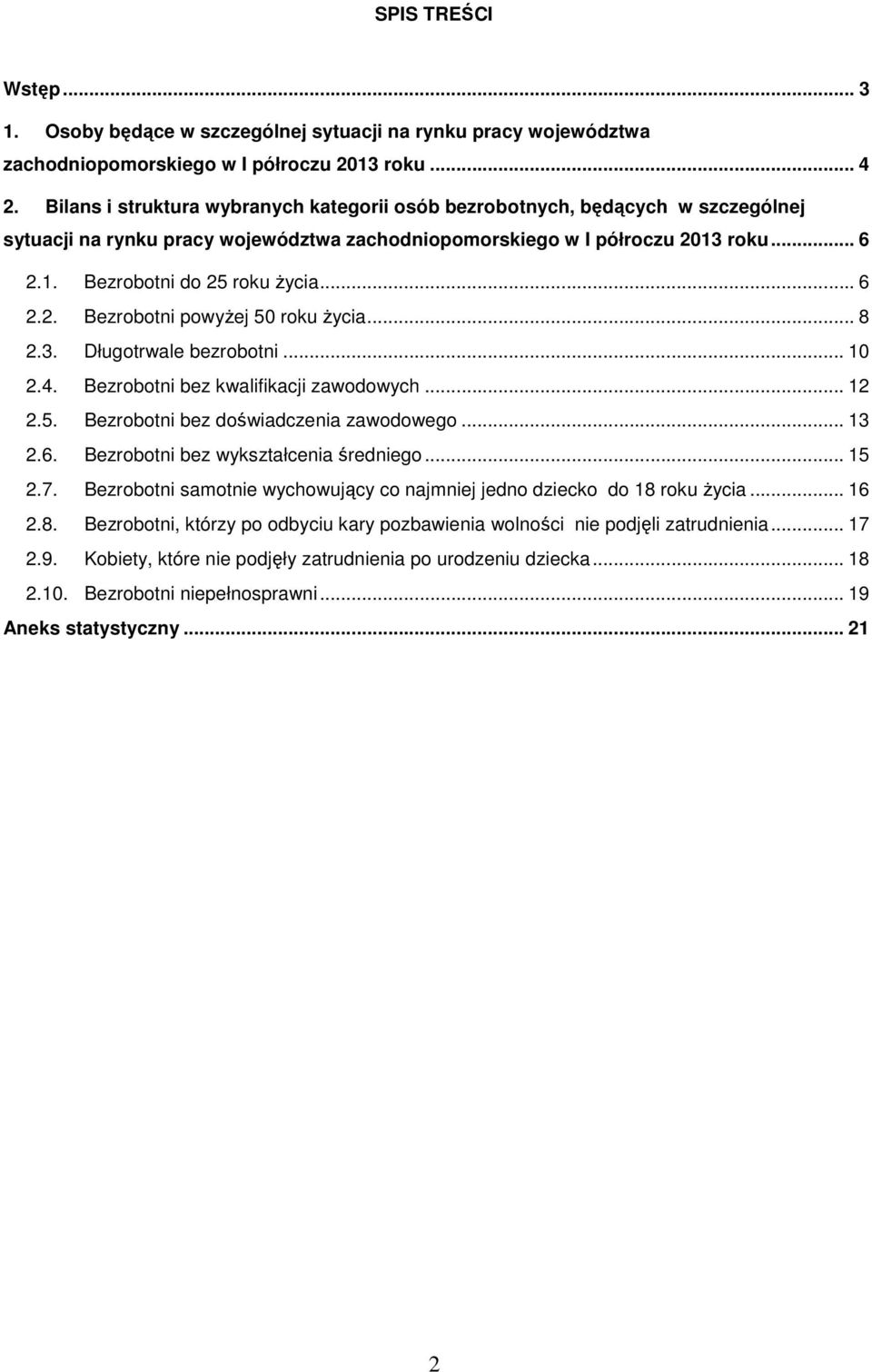 .. 8 2.3. Długotrwale bezrobotni... 10 2.4. Bezrobotni bez kwalifikacji zawodowych... 12 2.5. Bezrobotni bez doświadczenia zawodowego... 13 2.6. Bezrobotni bez wykształcenia średniego... 15 2.7.