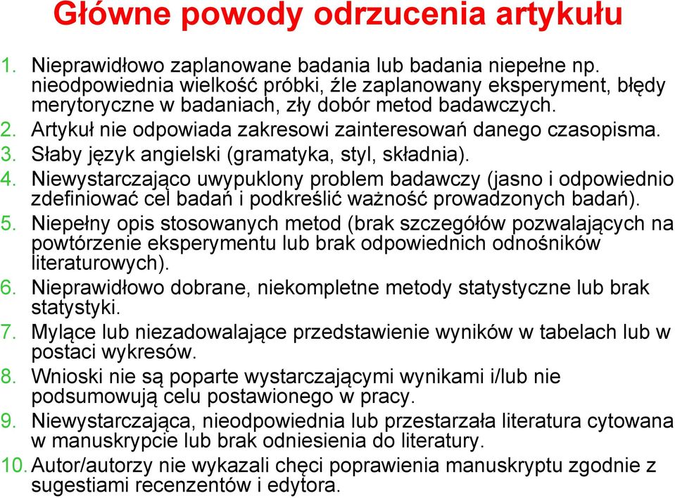 Słaby język angielski (gramatyka, styl, składnia). 4. Niewystarczająco uwypuklony problem badawczy (jasno i odpowiednio zdefiniować cel badań i podkreślić ważność prowadzonych badań). 5.