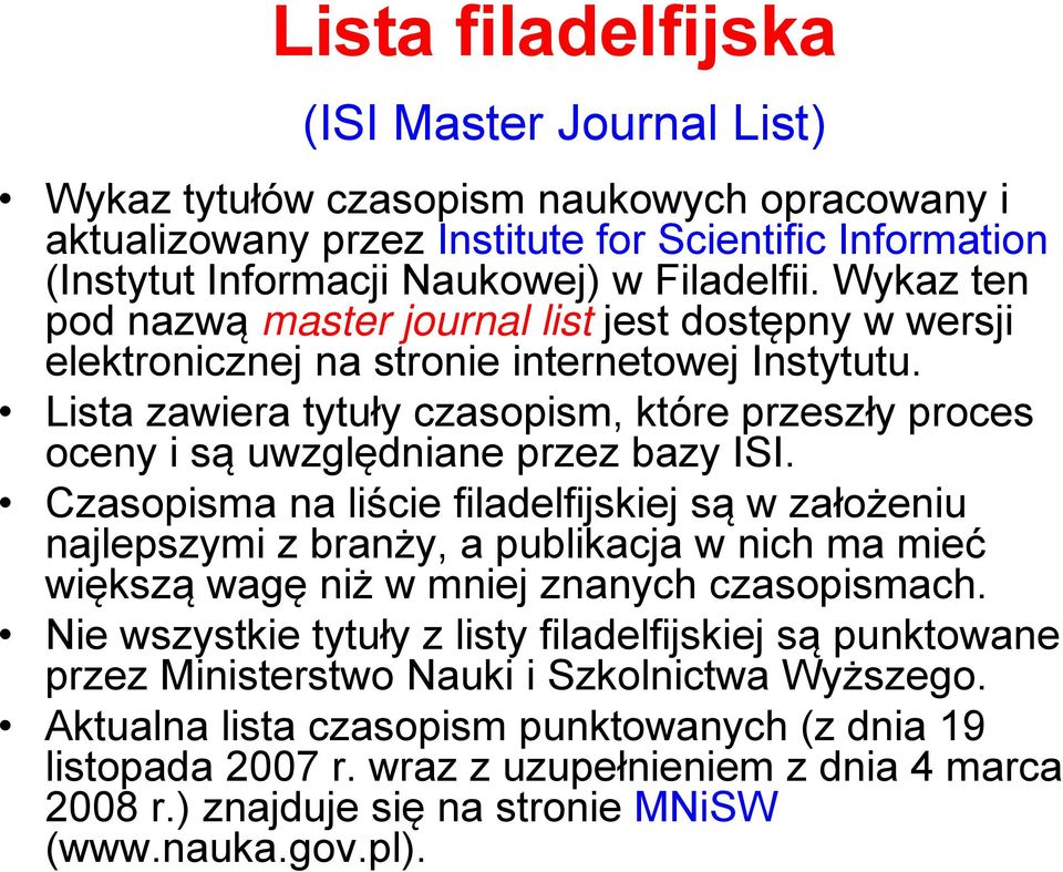 Lista zawiera tytuły czasopism, które przeszły proces oceny i są uwzględniane przez bazy ISI.