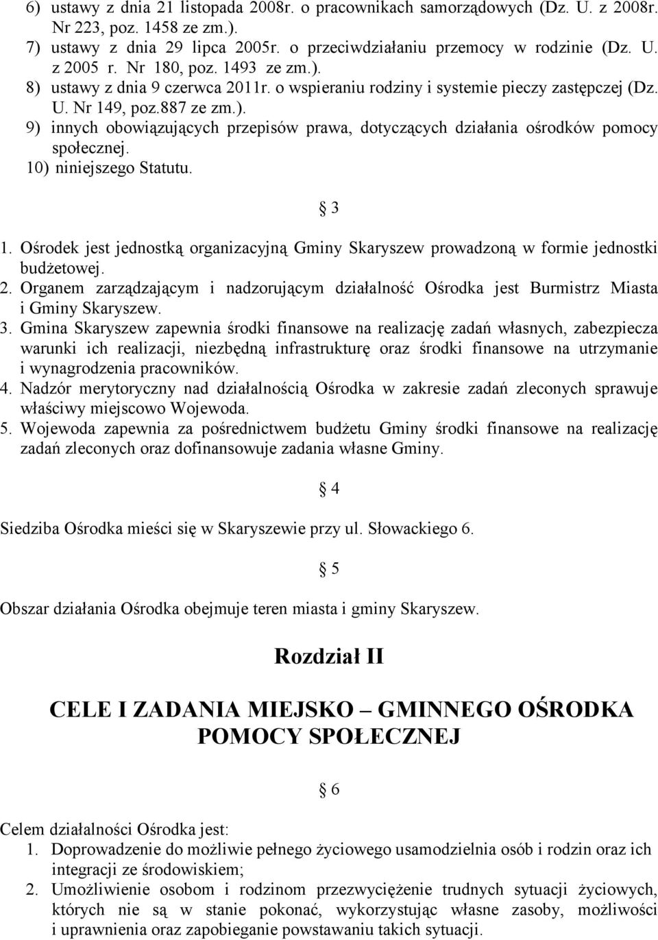 10) niniejszego Statutu. 3 1. Ośrodek jest jednostką organizacyjną Gminy Skaryszew prowadzoną w formie jednostki budżetowej. 2.