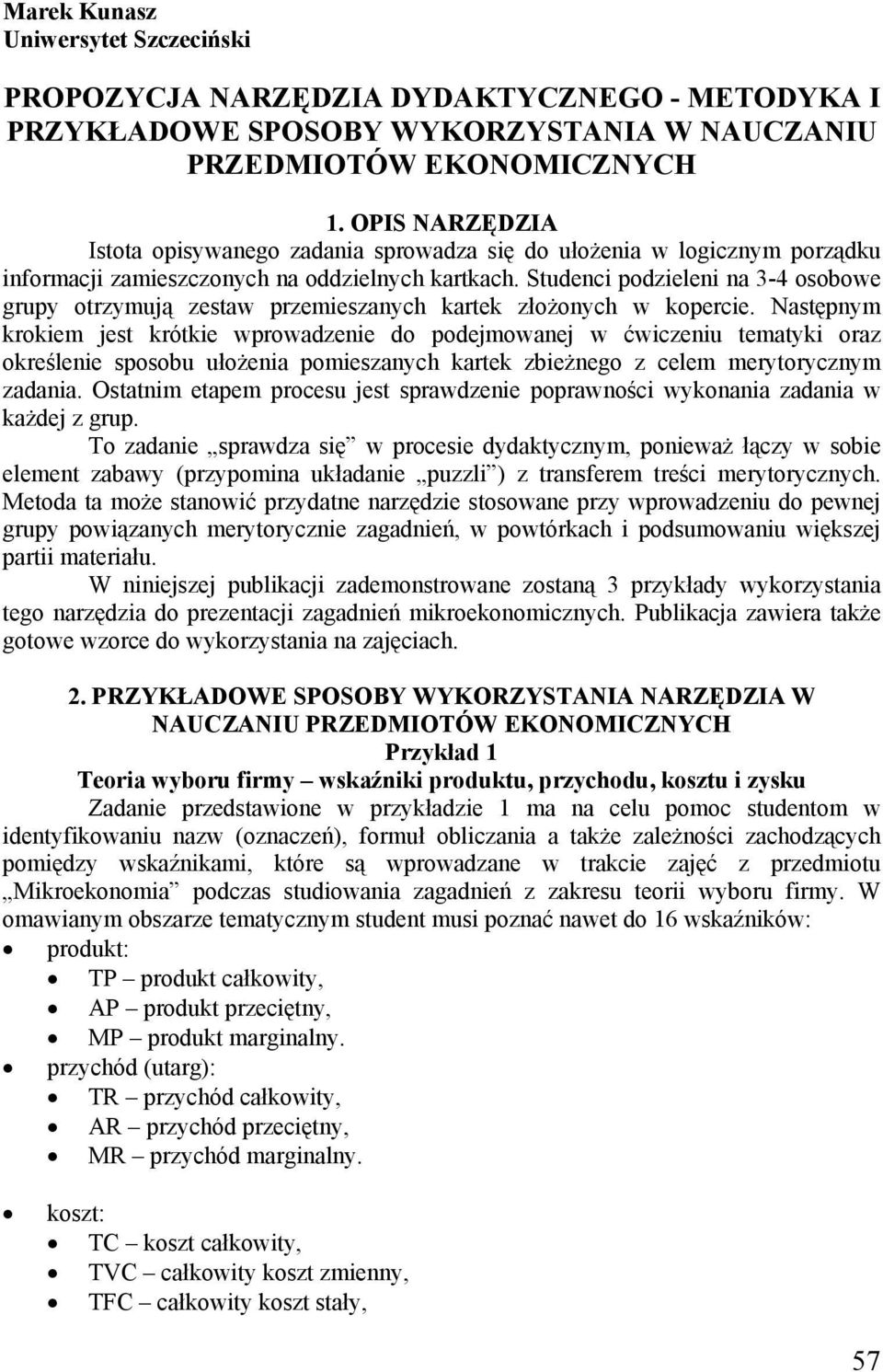 Studenci podzieleni n 3-4 osoowe grupy otrzymują zestw przemiesznych krtek złożonych w kopercie.