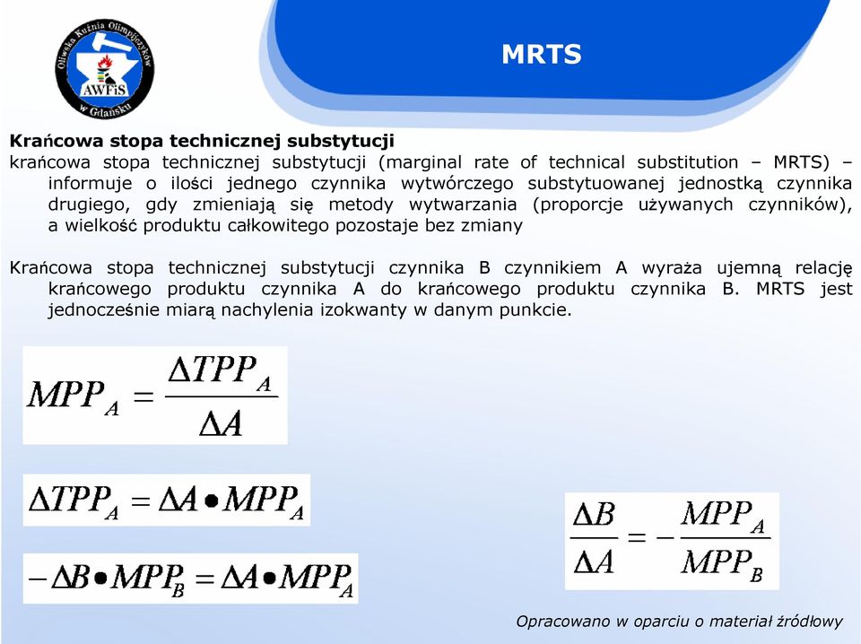 czynników), a wielkość produktu całkowitego pozostaje bez zmiany Krańcowa stopa technicznej substytucji czynnika B czynnikiem A wyraŝa