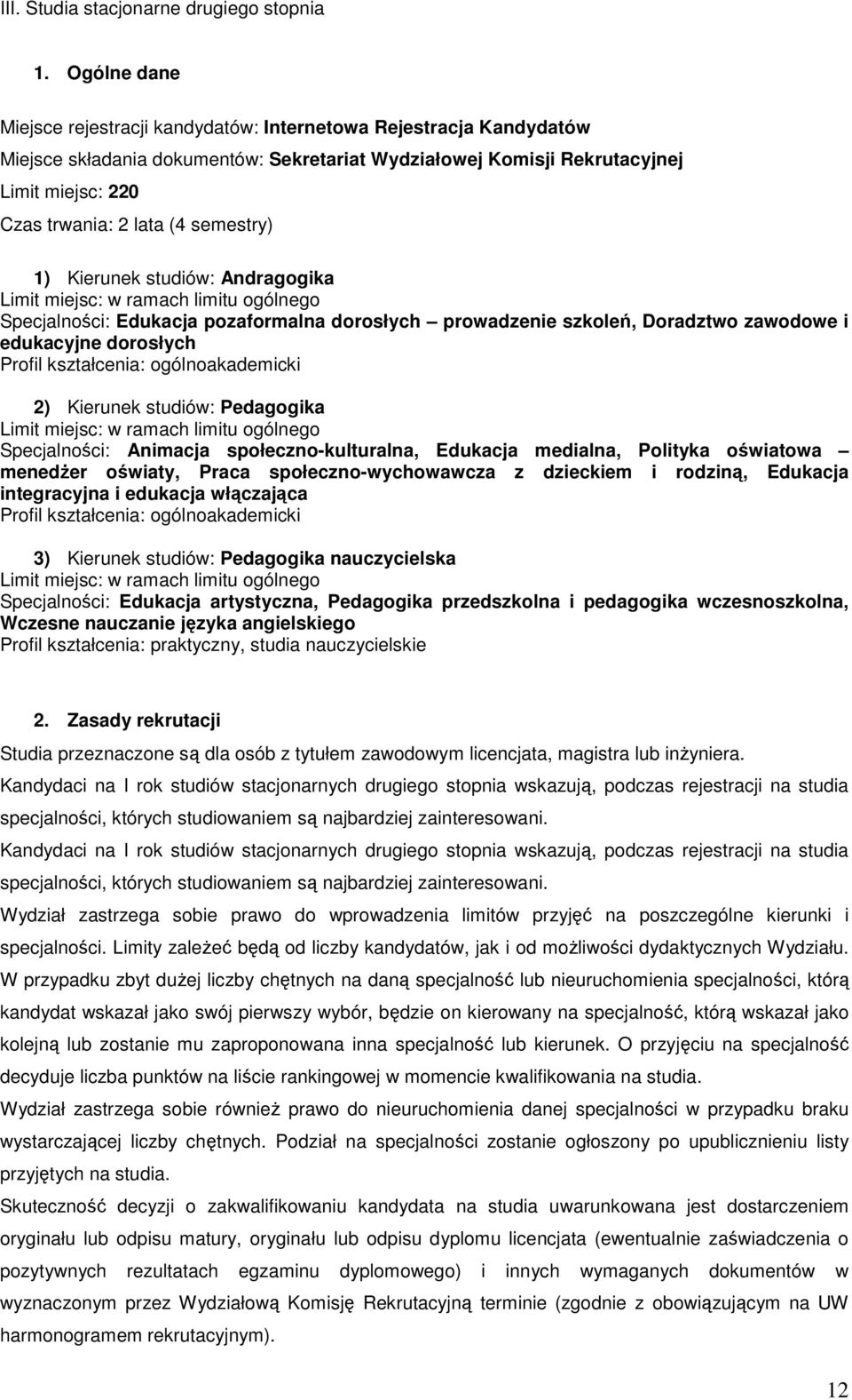 semestry) ) Kierunek studiów: Andragogika Specjalności: Edukacja pozaformalna dorosłych prowadzenie szkoleń, Doradztwo zawodowe i edukacyjne dorosłych Profil kształcenia: ogólnoakademicki 2) Kierunek