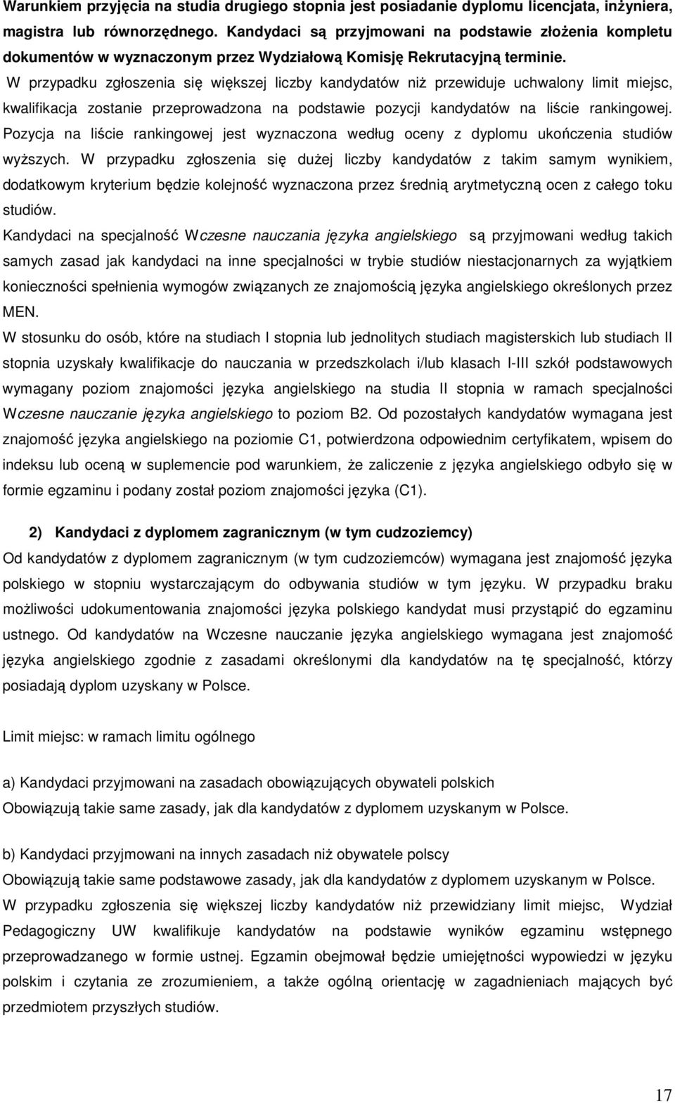 W przypadku zgłoszenia się większej liczby kandydatów niż przewiduje uchwalony limit miejsc, kwalifikacja zostanie przeprowadzona na podstawie pozycji kandydatów na liście rankingowej.