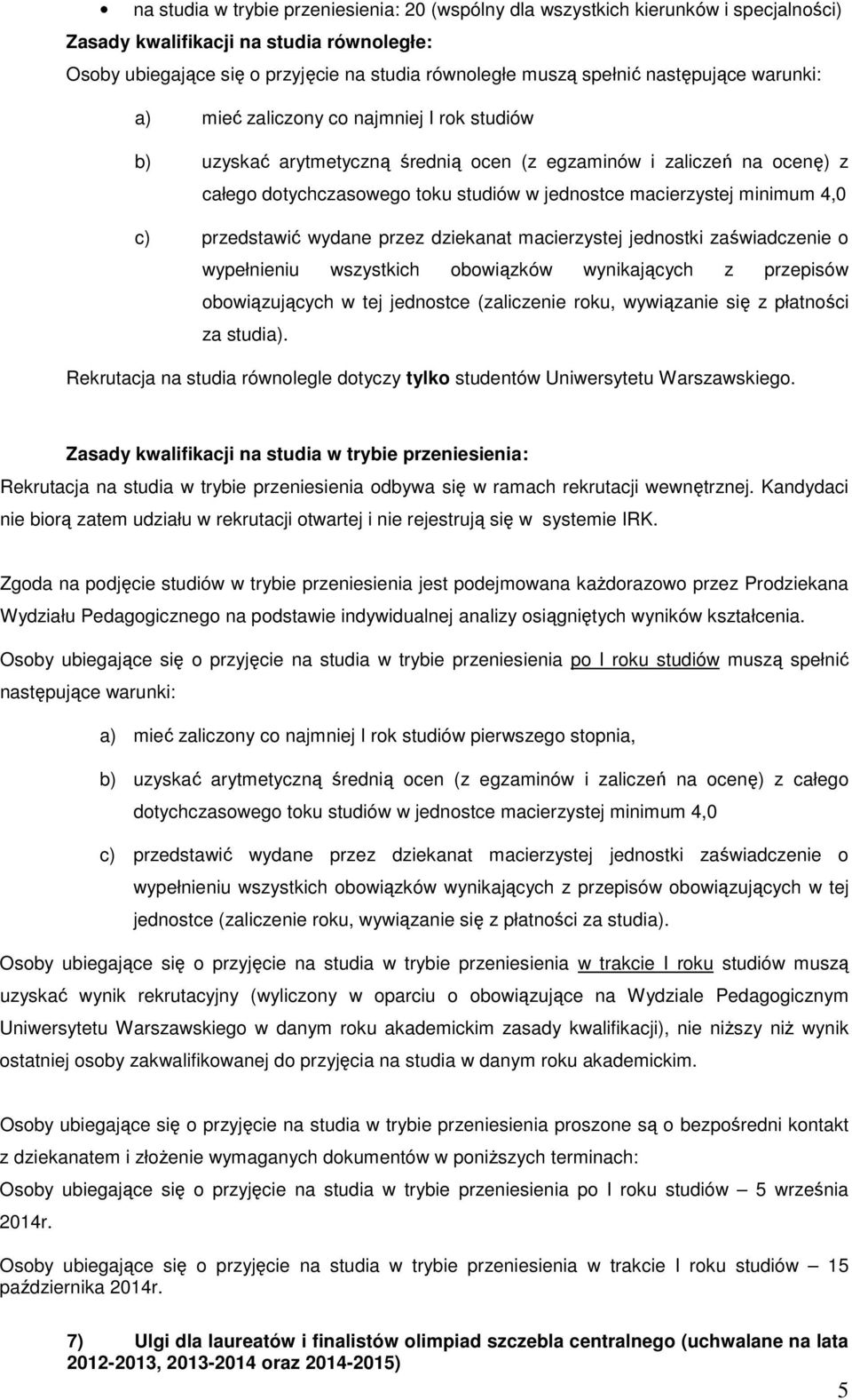 minimum 4,0 c) przedstawić wydane przez dziekanat macierzystej jednostki zaświadczenie o wypełnieniu wszystkich obowiązków wynikających z przepisów obowiązujących w tej jednostce (zaliczenie roku,