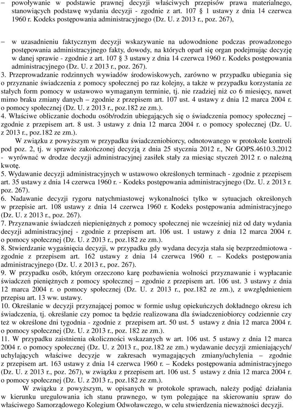 267), w uzasadnieniu faktycznym decyzji wskazywanie na udowodnione podczas prowadzonego postępowania administracyjnego fakty, dowody, na których oparł się organ podejmując decyzję w danej sprawie -