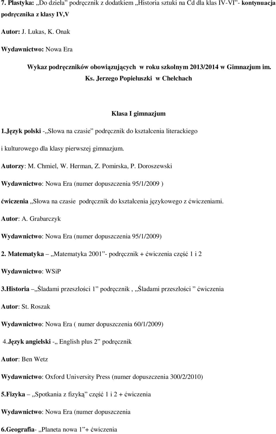 Język polski - Słowa na czasie podręcznik do kształcenia literackiego i kulturowego dla klasy pierwszej gimnazjum. Autorzy: M. Chmiel, W. Herman, Z. Pomirska, P.