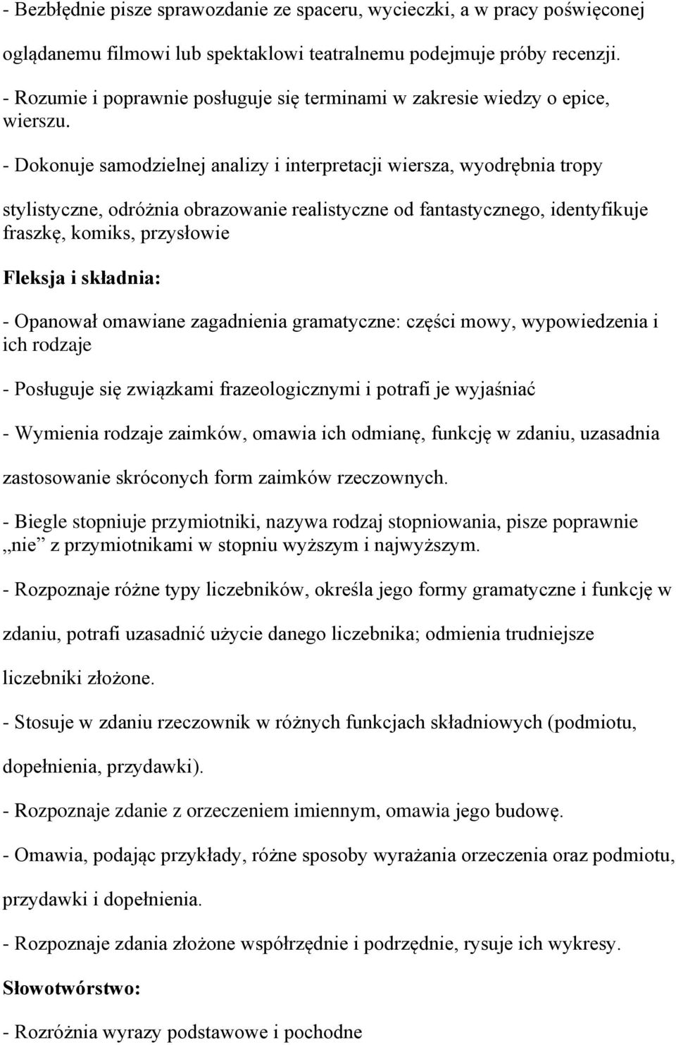 - Dokonuje samodzielnej analizy i interpretacji wiersza, wyodrębnia tropy stylistyczne, odróżnia obrazowanie realistyczne od fantastycznego, identyfikuje fraszkę, komiks, przysłowie - Opanował