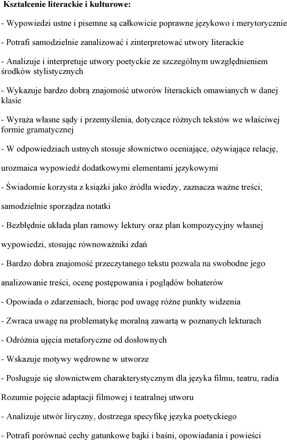 właściwej formie gramatycznej - W odpowiedziach ustnych stosuje słownictwo oceniające, ożywiające relację, urozmaica wypowiedź dodatkowymi elementami językowymi - Świadomie korzysta z książki jako