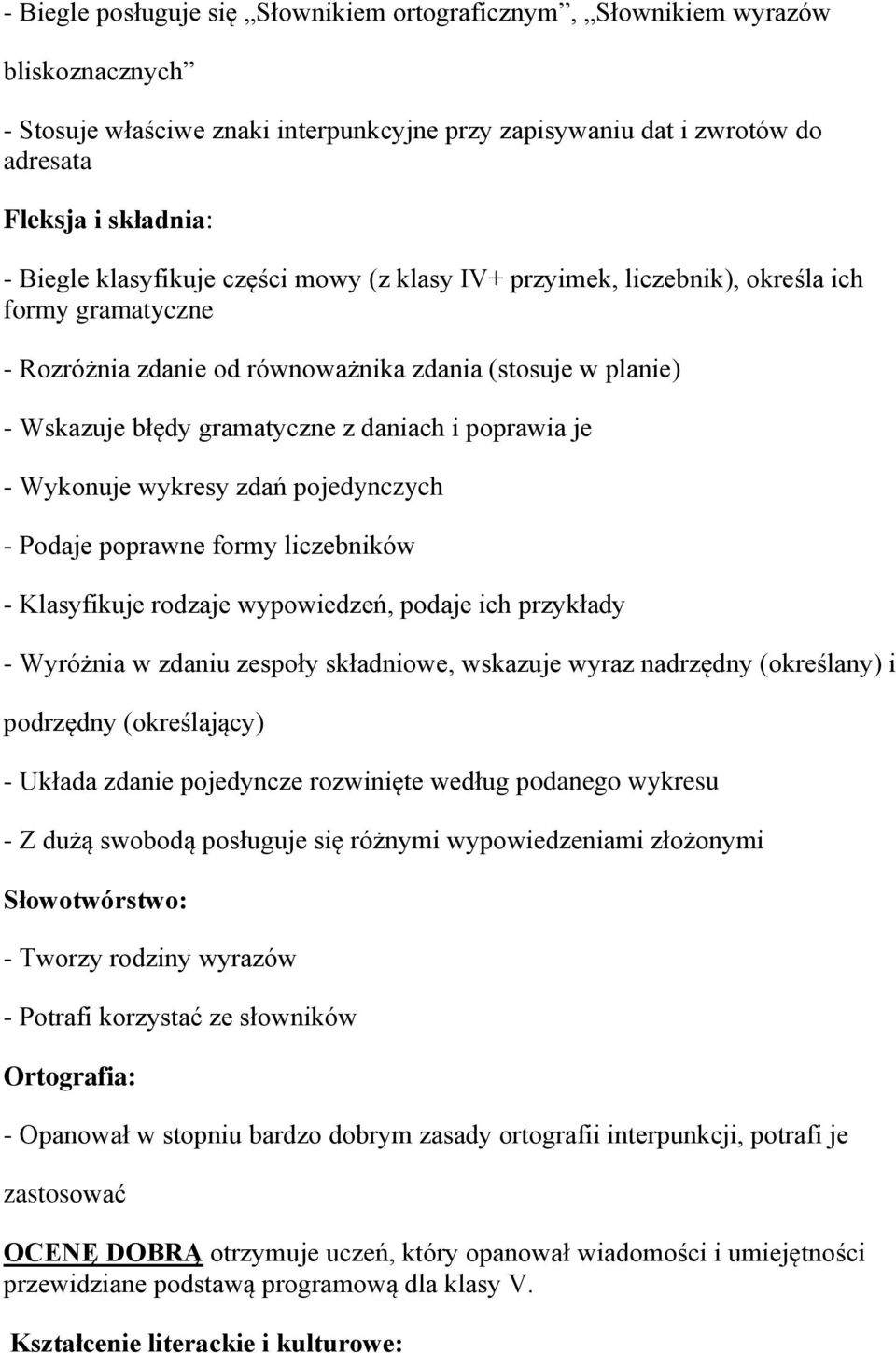 wykresy zdań pojedynczych - Podaje poprawne formy liczebników - Klasyfikuje rodzaje wypowiedzeń, podaje ich przykłady - Wyróżnia w zdaniu zespoły składniowe, wskazuje wyraz nadrzędny (określany) i