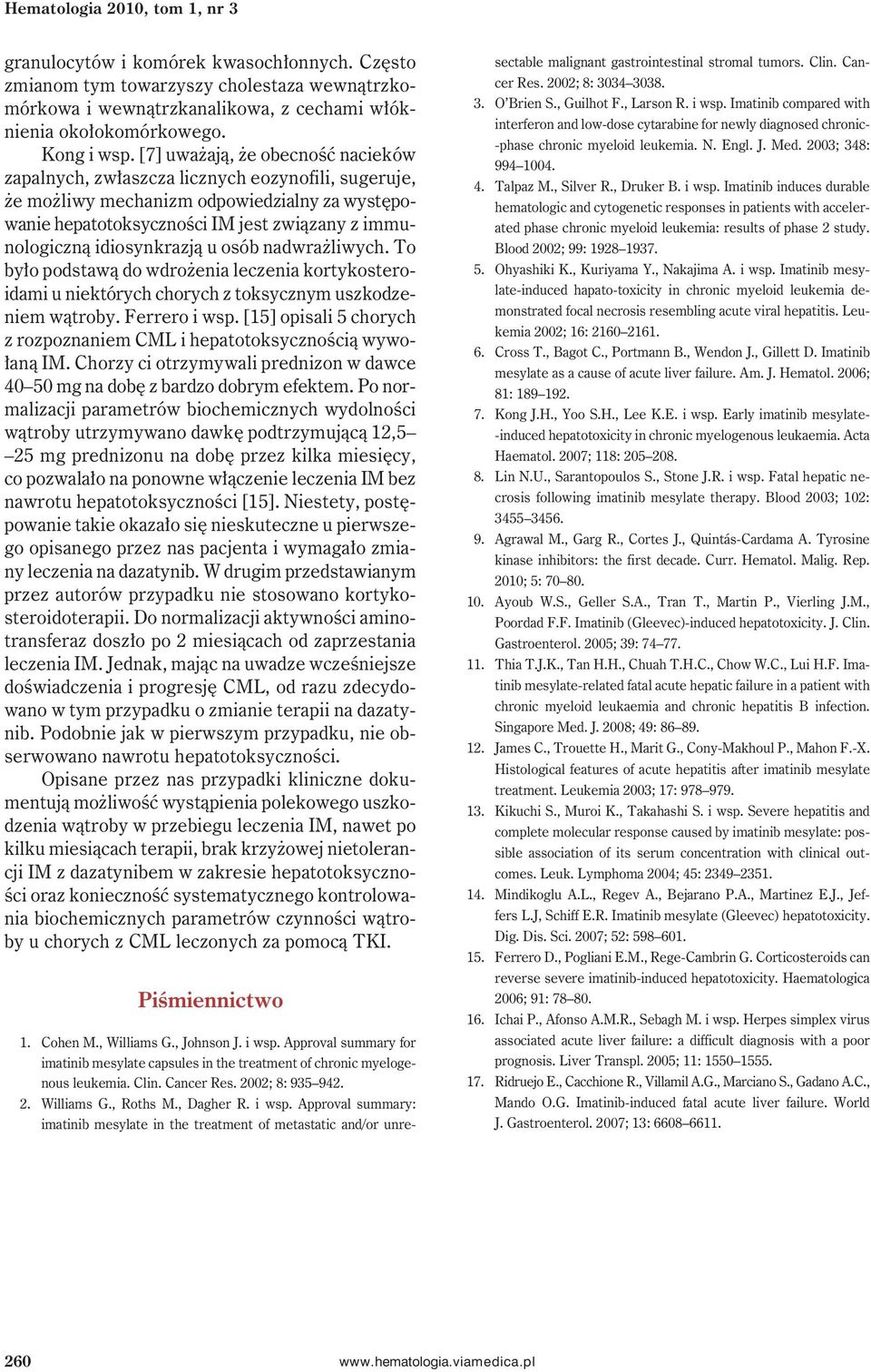 idiosynkrazją u osób nadwrażliwych. To było podstawą do wdrożenia leczenia kortykosteroidami u niektórych chorych z toksycznym uszkodzeniem wątroby. Ferrero i wsp.