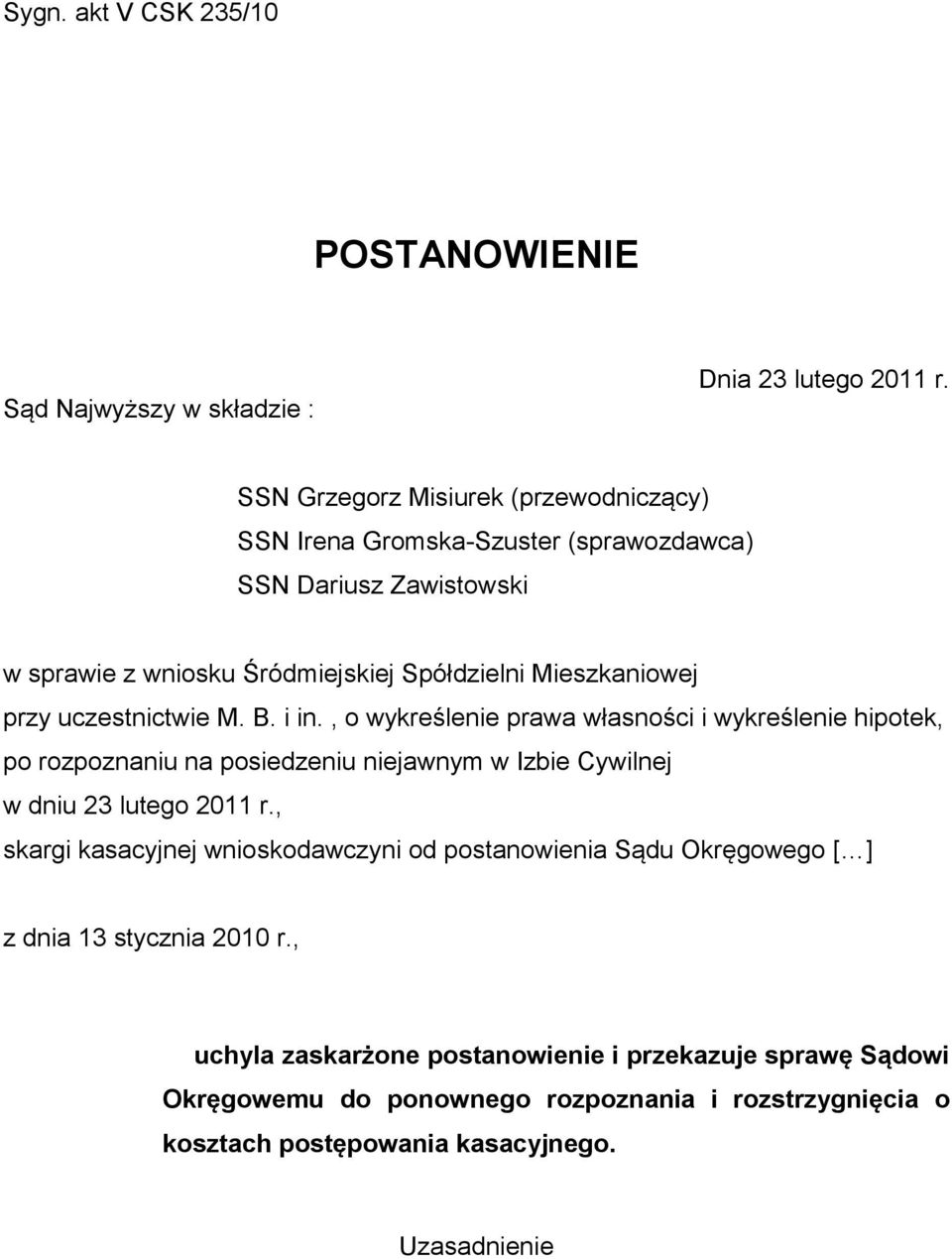 uczestnictwie M. B. i in., o wykreślenie prawa własności i wykreślenie hipotek, po rozpoznaniu na posiedzeniu niejawnym w Izbie Cywilnej w dniu 23 lutego 2011 r.