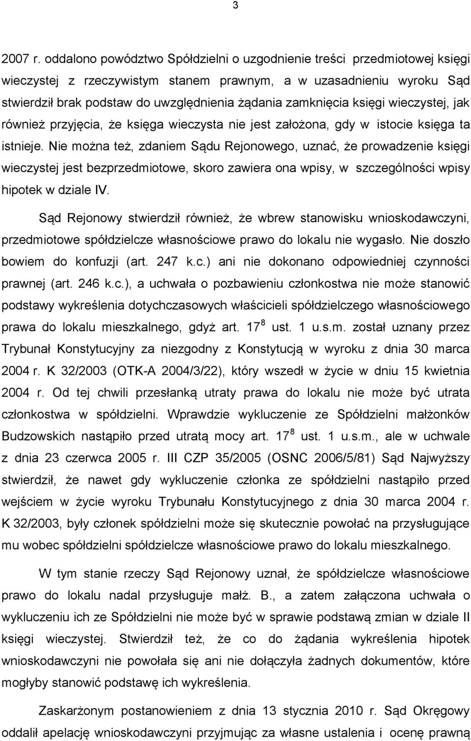 zamknięcia księgi wieczystej, jak również przyjęcia, że księga wieczysta nie jest założona, gdy w istocie księga ta istnieje.