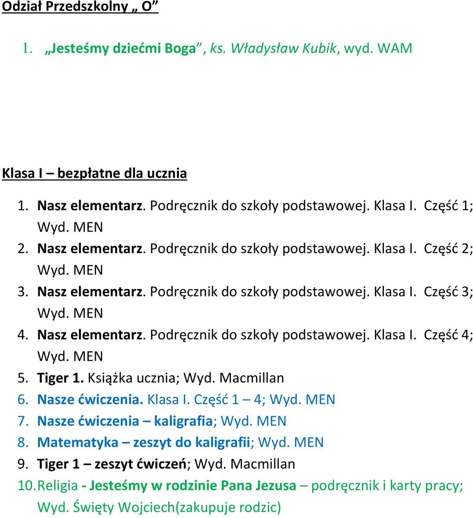 Tiger 1. Książka ucznia; Wyd. Macmillan 6. Nasze ćwiczenia. Klasa I. Część 1 4; 7. Nasze ćwiczenia kaligrafia; 8. Matematyka zeszyt do kaligrafii; 9.